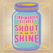 FINK MARXER GLEAVES  - CD SHOUT AND SHINE