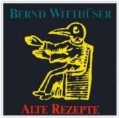 WITTHUSER BERND  - CD ALTE REZEPTE