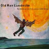 OLD MAN LUEDECKE  - CD MY HANDS ARE ON FIRE &..