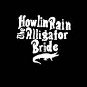 HOWLIN RAIN  - CD ALLIGATOR BRIDE