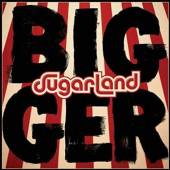 SUGARLAND  - CD BIGGER