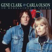 CLARK GENE & OLSON CARLA  - CD SO REBELLIOUS A LOVER