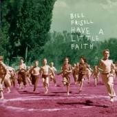 FRISELL BILL  - CD HAVE A LITTLE FAITH