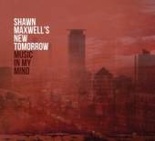SHAWN MAXWELLS NEW TOMORROW  - CD MUSIC IN MY MIND