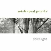 MISHAPED PEARLS  - CD SHIVELIGHT