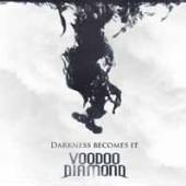 VOODOO DIAMOND  - CD DARKNESS BECOMES IT