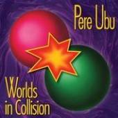 PERE UBU  - CD WORLDS IN COLLISION