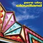 PERE UBU  - CD CLOUDLAND