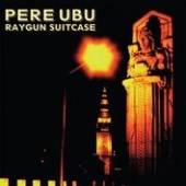 PERE UBU  - CD RAYGUN SUITCASE