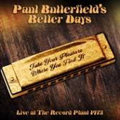 BUTTERFIELD PAUL -BETTER  - CD TAKE YOUR PLEASURE..