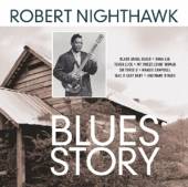 NIGHTHAWK ROBERT  - CD BLUES STORY