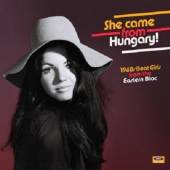  SHE CAME FROM HUNGARY! 1960S BEAT GIRLS FROM THE E [VINYL] - supershop.sk
