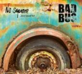 NO SQUARE JAZZ QUARTET  - CD BAD BUS