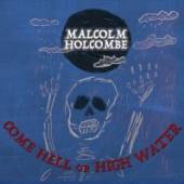 HOLCOMBE MALCOLM  - CD COME HELL OR HIGH WATER
