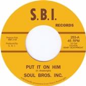 SOUL BROS. INC.  - SI PUT IT ON HIM /7