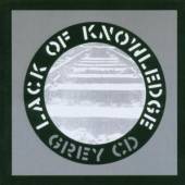 LACK OF KNOWLEDGE  - CD THE GREY CD