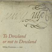 FENTROSS MIKE  - CD TO DOWLAND OR NOT TO DOWL