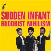 SUDDEN INFANT  - VINYL BUDDHIST NIHILISM [VINYL]