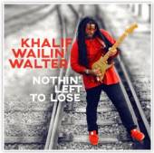 WALTER KHALIF WAILIN'  - CD NOTHIN' LEFT TO LOSE