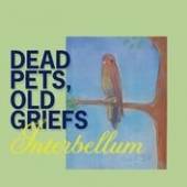 INTERBELLUM  - CD DEAD PETS, OLD GRIEFS