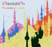 ORIENTATION  - CD 9 IN ISTANBUL, 8 IN BERLIN