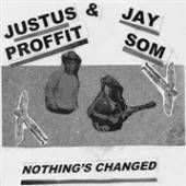 PROFFIT JUSTUS & JAY SOM  - VINYL NOTHING'S CHANGED [VINYL]