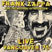 FRANK ZAPPA AND THE MOTHERS OF..  - CD+DVD LIVE VANCOUVER 75
