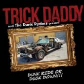 TRICK DADDY  - CD DRUNK RIDE OR DUCK DOWN
