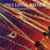 ONLY LIVING WITNESS  - VINYL PRONE MORTAL F..