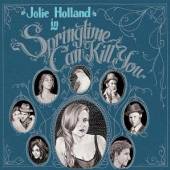 HOLLAND JOLIE  - CD SPRINGTIME CAN KILL YOU