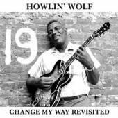 HOWLIN WOLF  - VINYL CHANGE MY WAY REVISITED [VINYL]