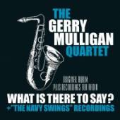 MULLIGAN GERRY -QUARTET-  - CD WHAT IS HERE TO SAY? +..