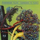 TOMORROWS TULIPS  - CD HARNESSED TO FLESH