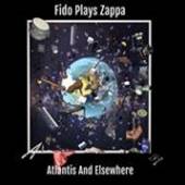 FIDO PLAYS ZAPPA  - 2xCD ATLANTIS & ELSEWHERE