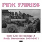 PINK FAIRIES  - CD RARE LIVE RECORDINGS &..