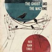 GHOST & THE MACHINE  - VINYL RED RAIN TIRES -HQ- [VINYL]