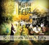FIELDS MARTHA  - CD SOUTHERN WHITE LIES