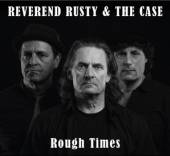 REVEREND RUSTY & THE CASE  - CD ROUGH TIMES
