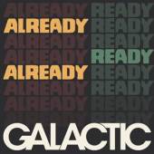 GALACTIC  - CD ALREADY READY ALREADY