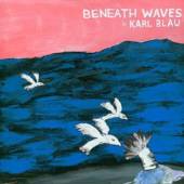 BLAU KARL  - CD BENEATH THE WAVES