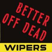 WIPERS  - 07 BETTER OFF DEAD