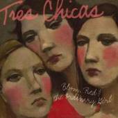 TRES CHICAS  - CD BLOOM RED & THE ORDINARY.