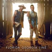 FLORIDA GEORGIA LINE  - CD CAN'T SAY I AIN'T COUNTRY