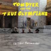DYER TOM & THE TRUE OLYM  - CD 12 NEW RECORDINGS