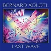 XOLOTL BERNARD  - CD LAST WAVE [DIGI]