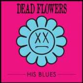 DEAD FLOWERS  - VINYL HIS BLUES [VINYL]