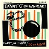 DANNY O & THE ASTROTONES  - SI EVERYDAY CHAINS/DO.. /7