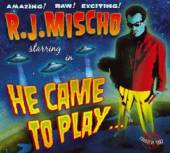 MISCHO R.J.  - CD HE CAME TO PLAY