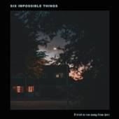 SIX IMPOSSIBLE THINGS  - CD I TRIED TO RUN AWAY -EP-