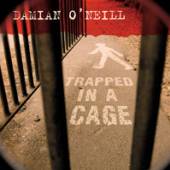 O'NEILL DAMIEN  - 07 TRAPPED IN A CAGE